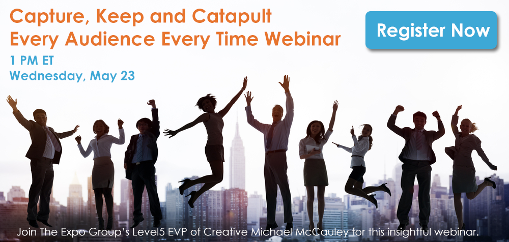 Capture, Keep and Catapult Every Audience Every Time